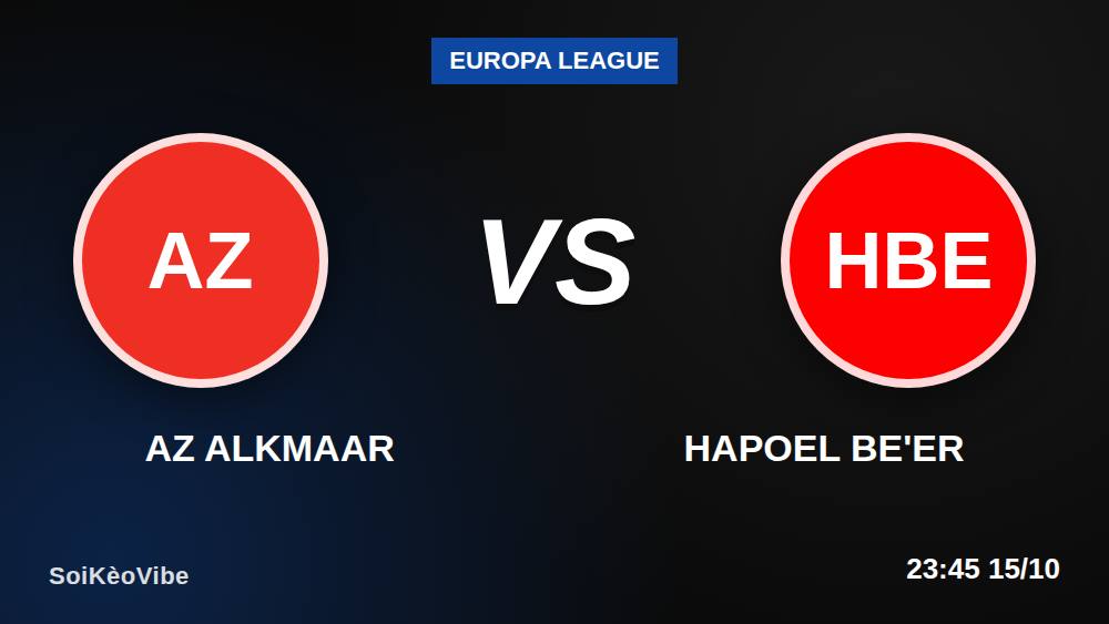 AZ Alkmaar vs Hapoel Be'er: 5 sai lầm khi soi kèo Europa League