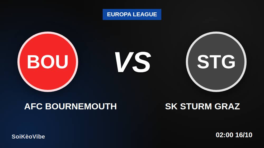 Bournemouth vs Sturm Graz: Kèo châu Âu có đáng tin cho người mới?